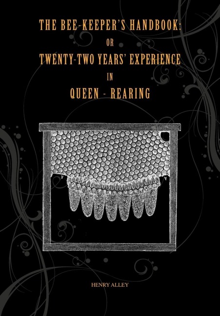 The Bee-keepers Handbook: Or Twenty-two Years Experience in Queen-rearing