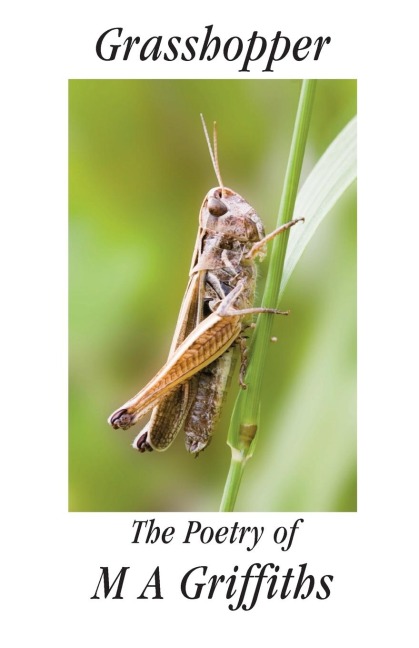 Grasshopper: The Poetry of M a Griffiths