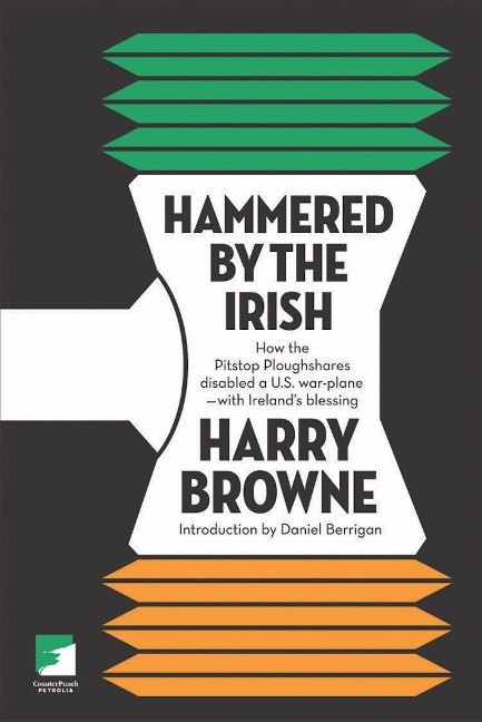 Hammered by the Irish: How the Pitstop Ploughshares Disabled a U.S. War Plane-With Irelands Blessing