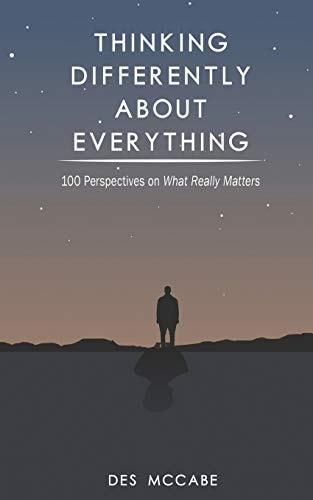 Thinking Differently About Everything 100 Perspectives on What Really Matters