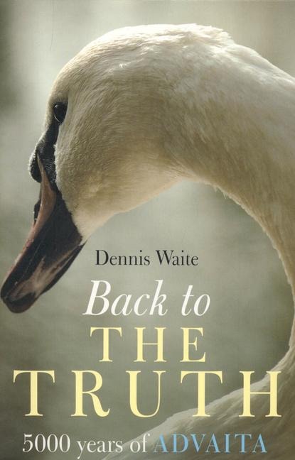 Back to the Truth - 5000 years of Advaita