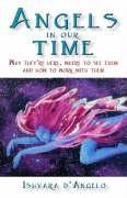 Angels in Our Time: Why Theyre Here, Where to See Them and How to Work with Them