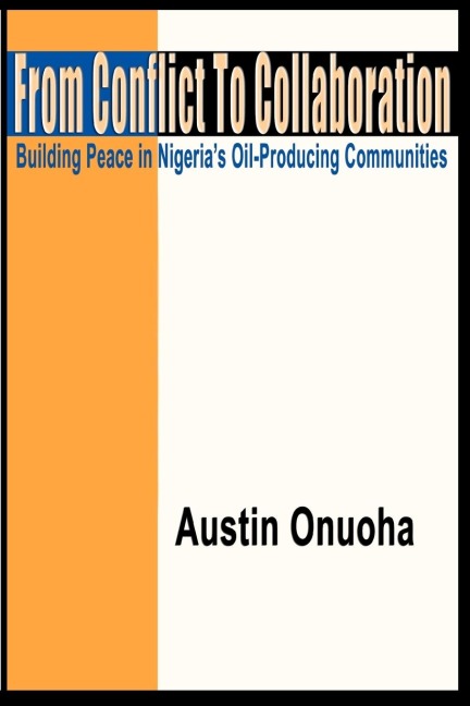 From Conflict to Collaboration: Building Peace in Nigerias Oil-Producing Communities