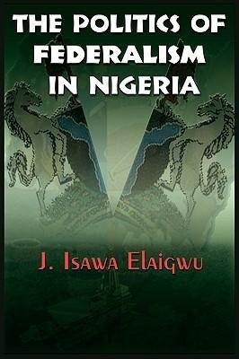 The Politics of Federalism in Nigeria