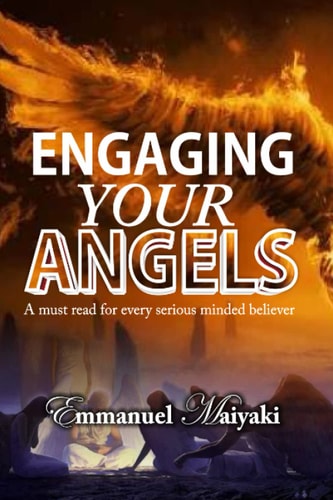 Engaging Your Angels: A Must Read for Every Serious Minded Believer