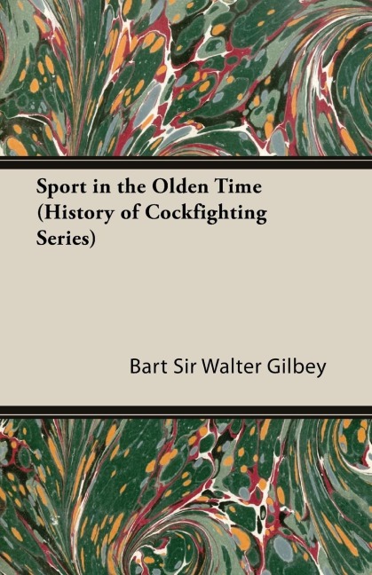 Sport in the Olden Time (History of Cockfighting Series)