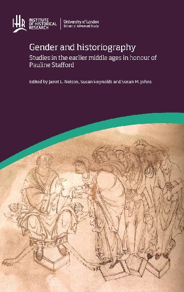 Gender and Historiography: Studies in the earlier middle ages in honour of Pauline Stafford
