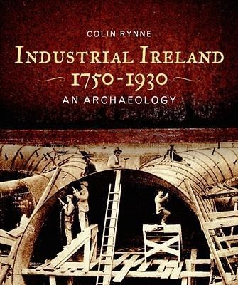 Industrial Ireland 1750-1930: An Archaeology
