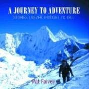A Journey to Adventure: Stories I Never Thought Id Tell