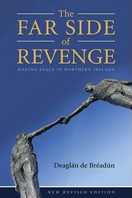 Far Side of Revenge: Making Peace in Northern Ireland