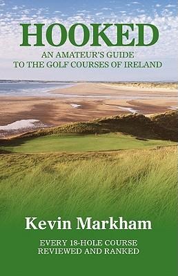 Hooked: An Amateurs Guide to the Golf Courses of Ireland