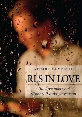 Rls in Love: The Love Poetry of Robert Louis Stevenson. [Text By] Stuart Campbell