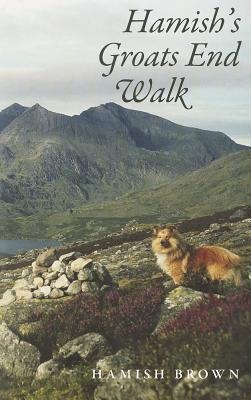 Hamishs Groats End Walk: One Man and His Dog on a Hill Route Through Britain and Ireland