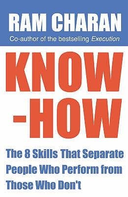 Know-How: The 8 Skills That Separate People Who Perform from Those Who Dont
