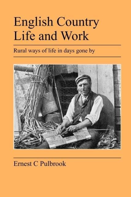 English Country Life and Work: Rural Ways of Life in Days Gone by