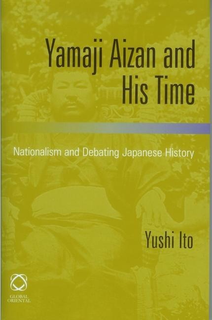 Yamaji Aizan and His Time: Nationalism and Debating Japanese History