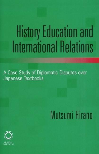 History Education and International Relations: A Case Study of Diplomatic Disputes over Japanese Textbooks