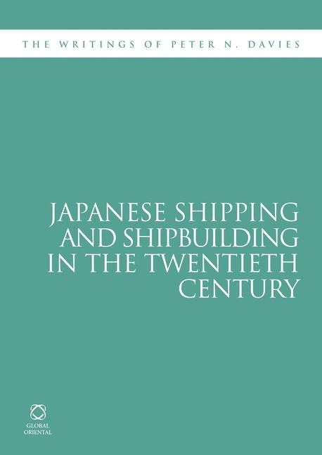 Japanese Shipping and Shipbuilding in the Twentieth Century: The Writings of Peter N. Davies