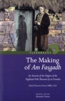 The Making of Am Fasgadh: An Account of the Origins of the Highland Folk Museum by Its Founder