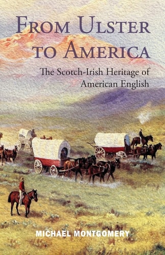 From Ulster to America The Scotch-Irish Heritage of American English