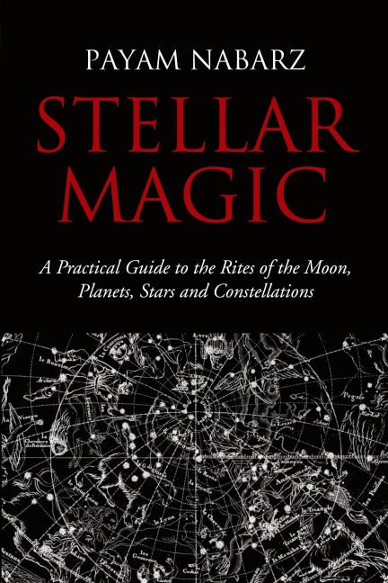 Stellar Magic: A Practical Guide to the Rites of the Moon, Planets, Stars and Constellations