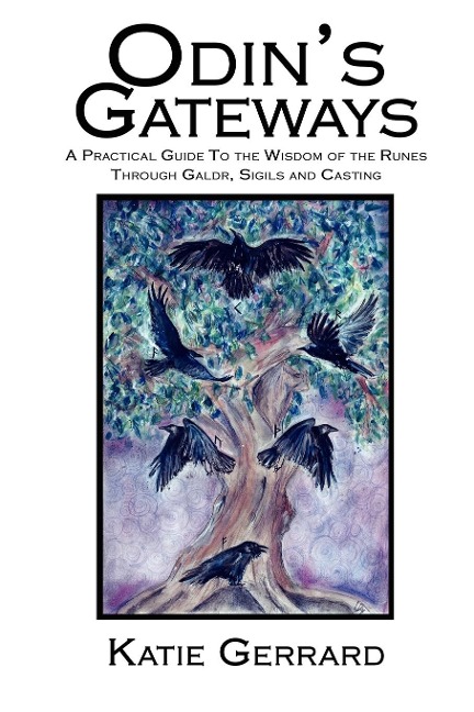 Odins Gateways: A Practical Guide to the Wisdom of the Runes Through Galdr, Sigils and Casting