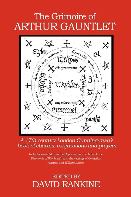 The Grimoire of Arthur Gauntlet: A 17th Century London Cunning-mans Book of Charms, Conjurations and Prayers