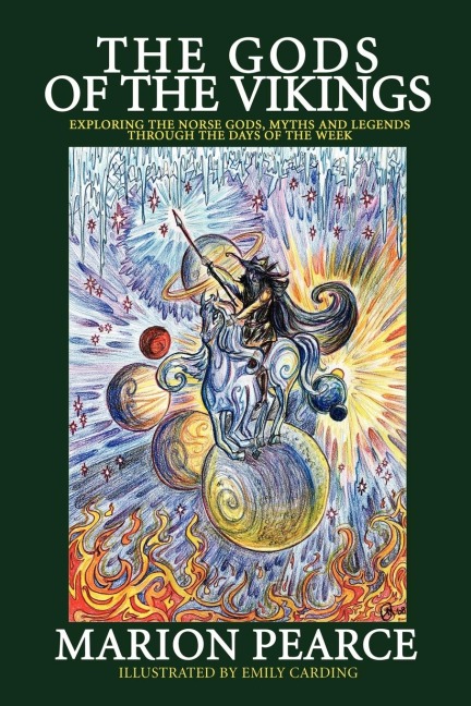 The Gods of the Vikings: Exploring the Norse Gods, Myths and Legends through the Days of the Week