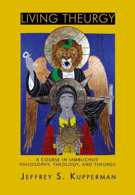 Living Theurgy: A Course in Iamblichus Philosophy, Theology and Theurgy