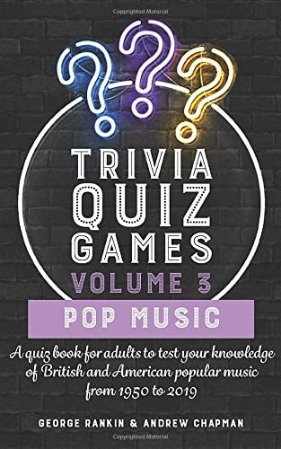 Trivia Quiz Games Volume 3 Pop Music: a Quiz Book for Adults to Test Your Knowledge of British and American Popular Music from 1950 To 2019