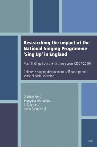 Researching the Impact of the National Singing Programme 'Sing Up' in England Main Findings from the First Three Years (2007-2010): Children's Singing Development, Self-Concept and Sense of Social Inclusion
