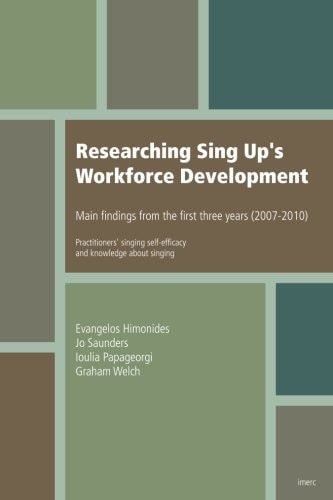 Researching Sing Up's Workforce Development Main Findings from the First Three Years: Practitioners' Singing Self-Efficacy and Knowledge about Singing
