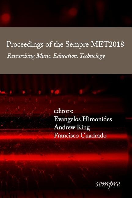 Proceedings of the Sempre MET2018: Researching Music, Education, Technology