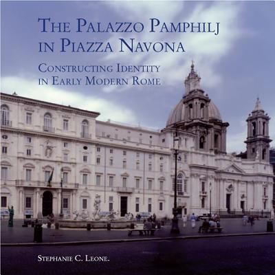 The Palazzo Pamphilj in Piazza Navona: Constructing Identity in Early Modern Rome