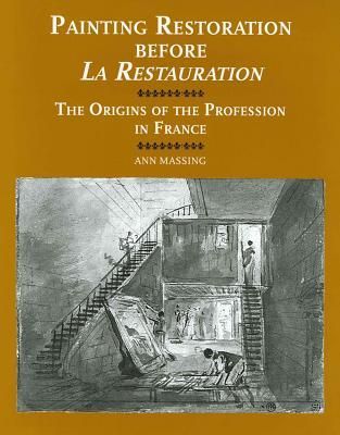 Painting Restoration before La Restauration: The Origins of the Profession in France
