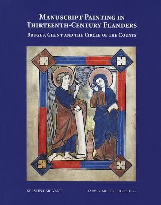 Manuscript Painting in Thirteenth-Century Flanders. Bruges, Ghent and the Circle of the Counts