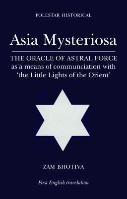 Asia Mysteriosa: The Oracle of Astral Force as a Means of Communication with The Little Lights of the East