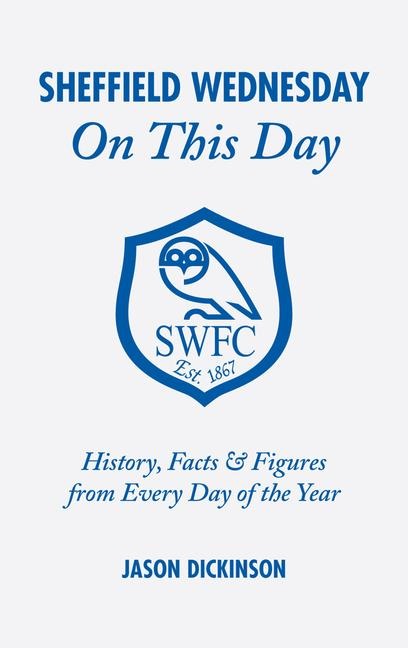 Sheffield Wednesday on This Day: History, Facts and Figures from Every Day of the Year