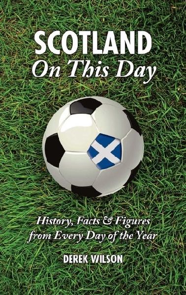 Scotland on This Day: History, Facts & Figures from Every Day of the Year