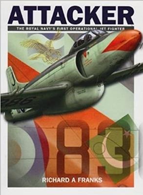 Supermarine Attacker: The Royal Navys First Operational Jet Fighter