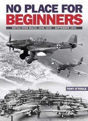 No Place For Beginners: Battle over Malta: June 1940 - September 1941