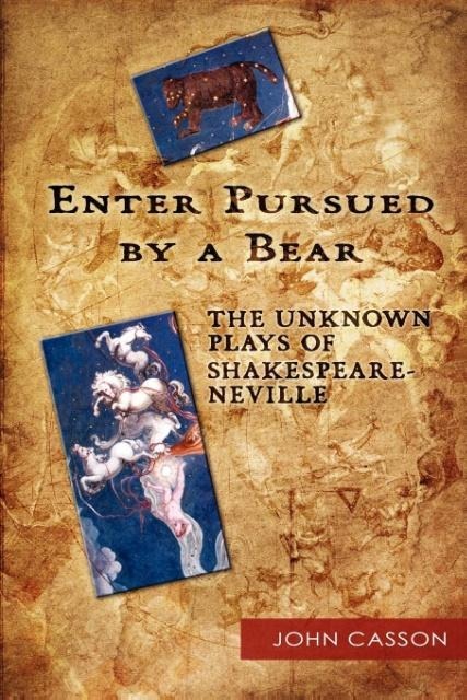 Enter Pursued by a Bear: The Unknown Plays of Shakespeare-Neville 2nd Edition
