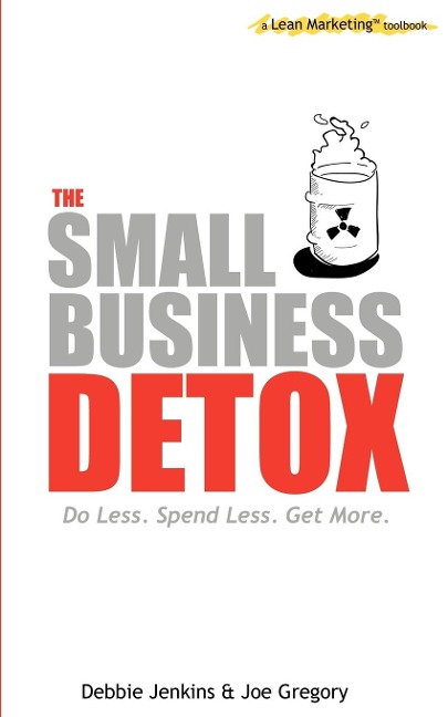 The Small Business Detox: A Lean Marketing Toolbook