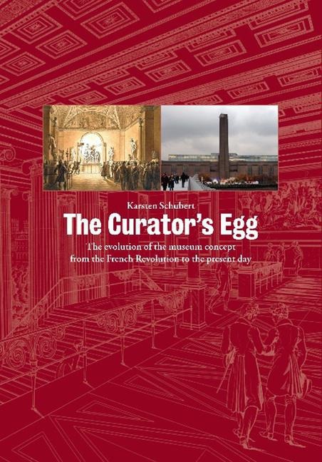 The Curators Egg: The Evolution of the Museum Concept from the French Revolution to the Present Day