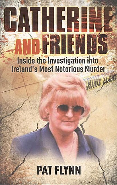 Catherine and Friends: Inside the Investigation Into Irelands Most Notorious Murder