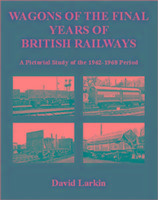 Wagons of the Final Years of British Railways:: A Pictorial Study of the 1962-1968 Period