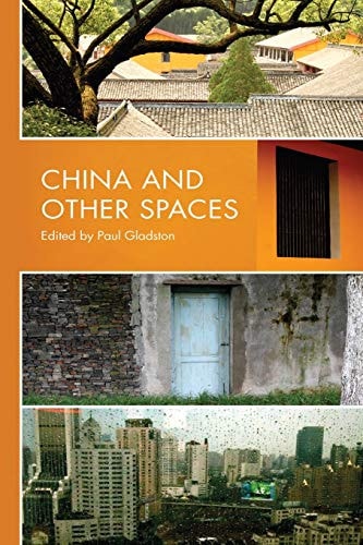 China and Other Spaces Selected Essays by Contributors to the Research Seminar Series of the Institute of Comparative Cultural Studies at the University of Nottingham Ningbo, China, 2005-2007