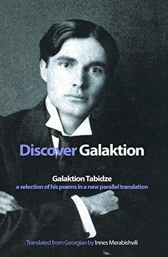 Discover Galaktion Galaktion Tabidze: a Selection of His Poems in a New Parallel Translation