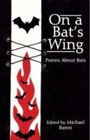 On a Bats Wing: Poems About Bats