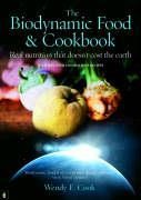 The Biodynamic Food and Cookbook: Real Nutrition That Doesnt Cost the Earth
